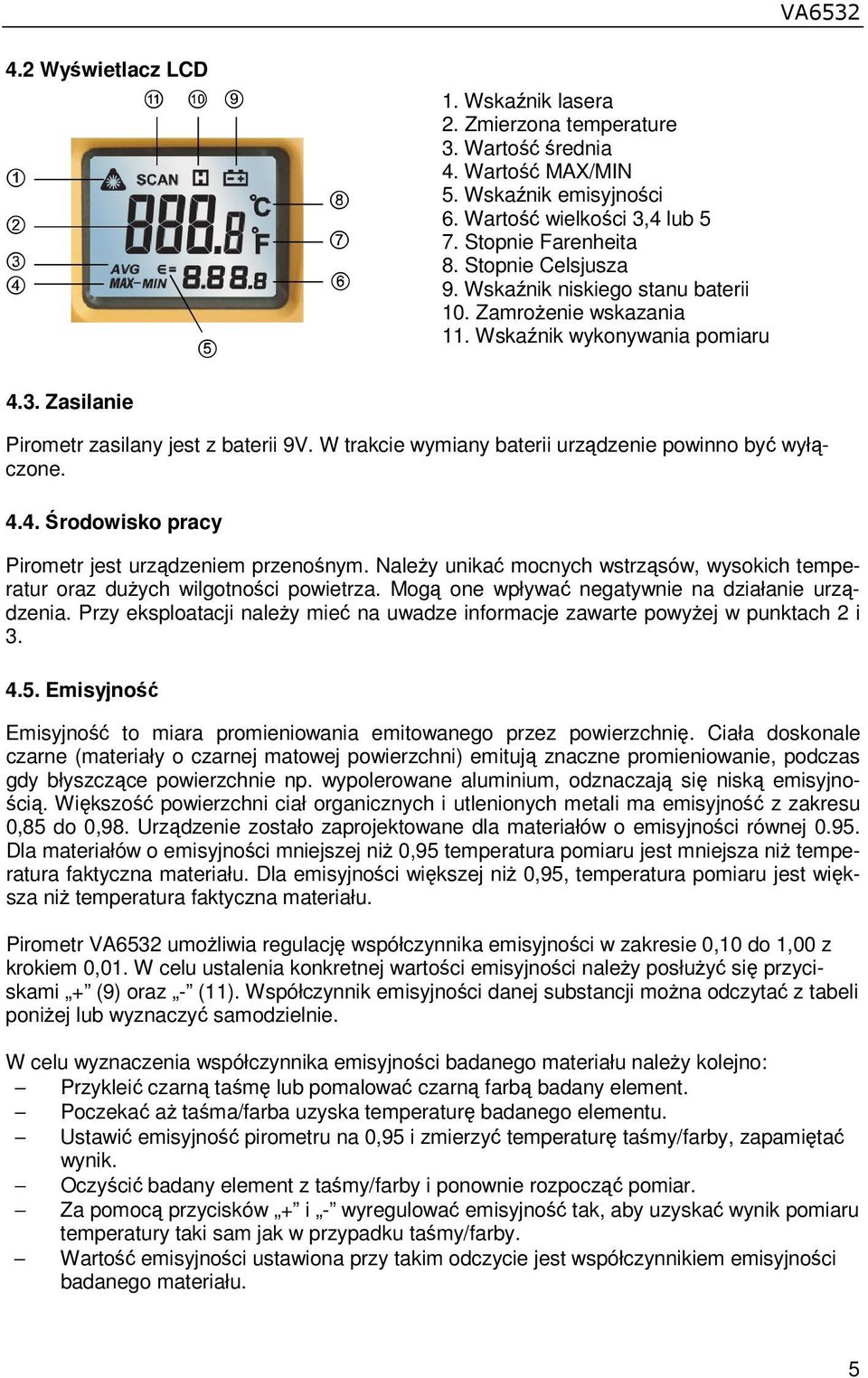 W trakcie wymiany baterii urządzenie powinno być wyłączone. 4.4. Środowisko pracy Pirometr jest urządzeniem przenośnym.