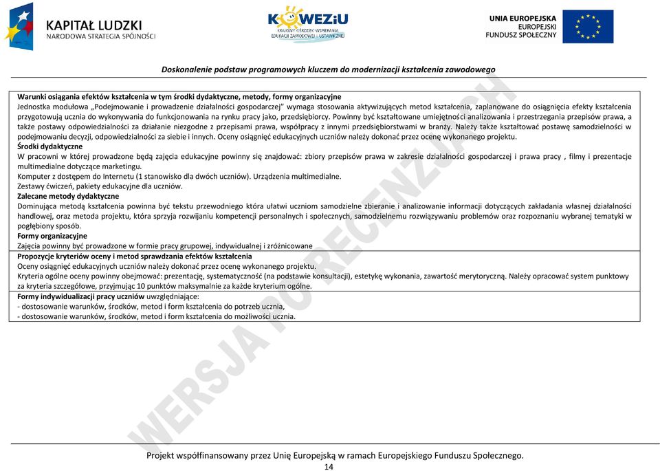 owinny być kształtowane umiejętności analizowania i przestrzegania przepisów prawa, a także postawy odpowiedzialności za działanie niezgodne z przepisami prawa, współpracy z innymi przedsiębiorstwami