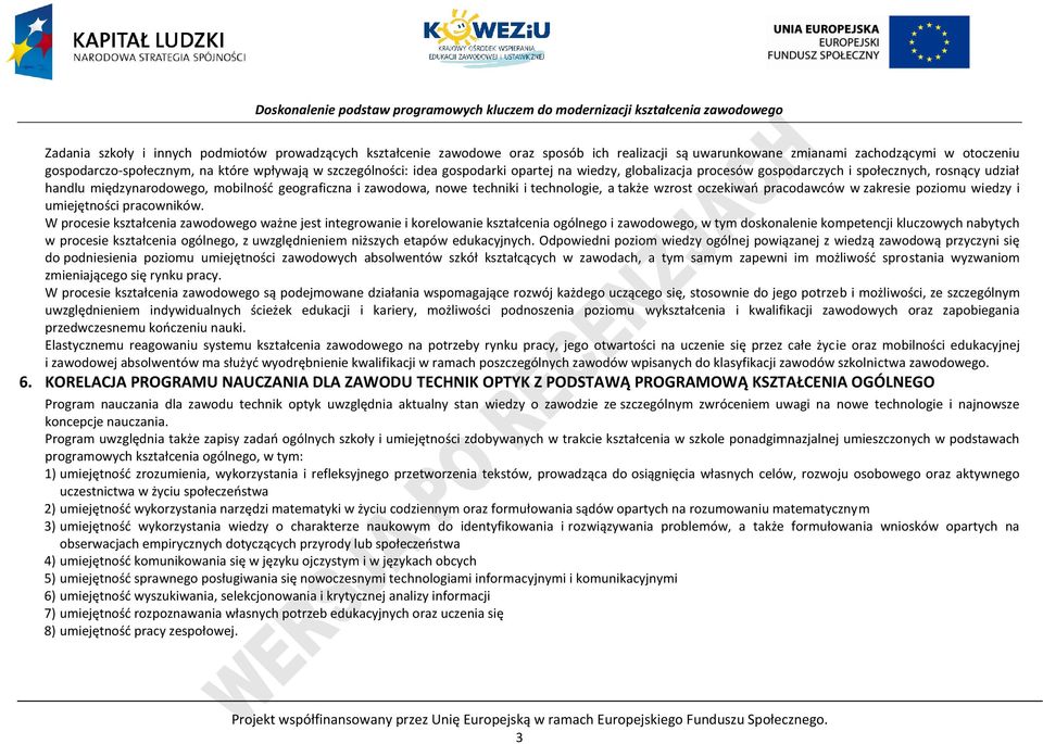 technologie, a także wzrost oczekiwań pracodawców w zakresie poziomu wiedzy i umiejętności pracowników.