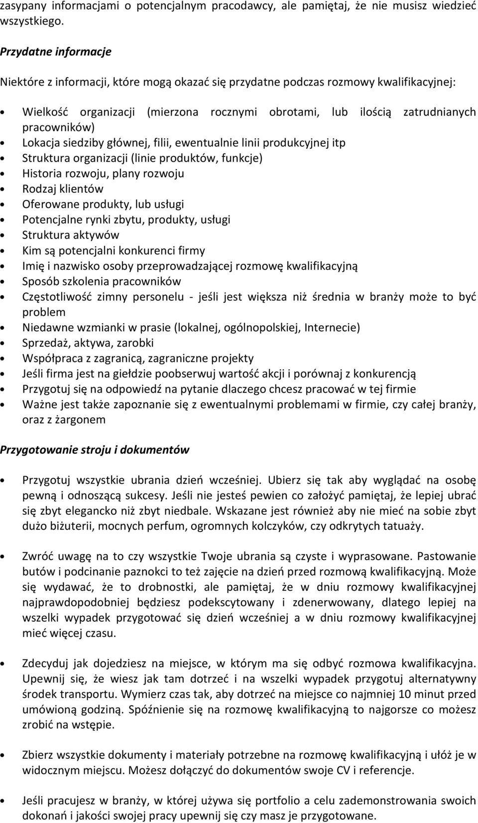 Lokacja siedziby głównej, filii, ewentualnie linii produkcyjnej itp Struktura organizacji (linie produktów, funkcje) Historia rozwoju, plany rozwoju Rodzaj klientów Oferowane produkty, lub usługi