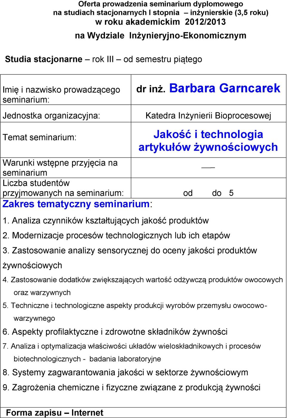 Zastosowanie dodatków zwiększających wartość odżywczą produktów owocowych oraz warzywnych 5. Techniczne i technologiczne aspekty produkcji wyrobów przemysłu owocowowarzywnego 6.