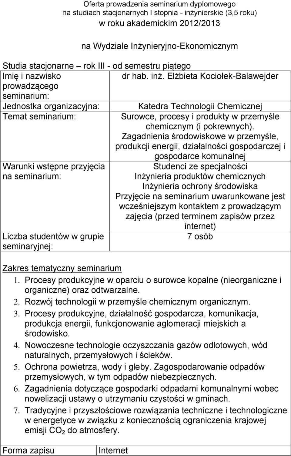 środowiska Przyjęcie na seminarium uwarunkowane jest wcześniejszym kontaktem z prowadzącym zajęcia (przed terminem zapisów przez w grupie seminaryjnej: internet) 7 osób Zakres tematyczny seminarium 1.