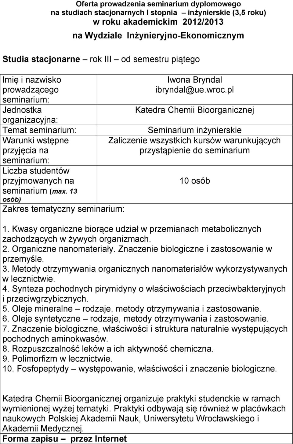 Metody otrzymywania organicznych nanomateriałów wykorzystywanych w lecznictwie. 4. Synteza pochodnych pirymidyny o właściwościach przeciwbakteryjnych i przeciwgrzybicznych. 5.