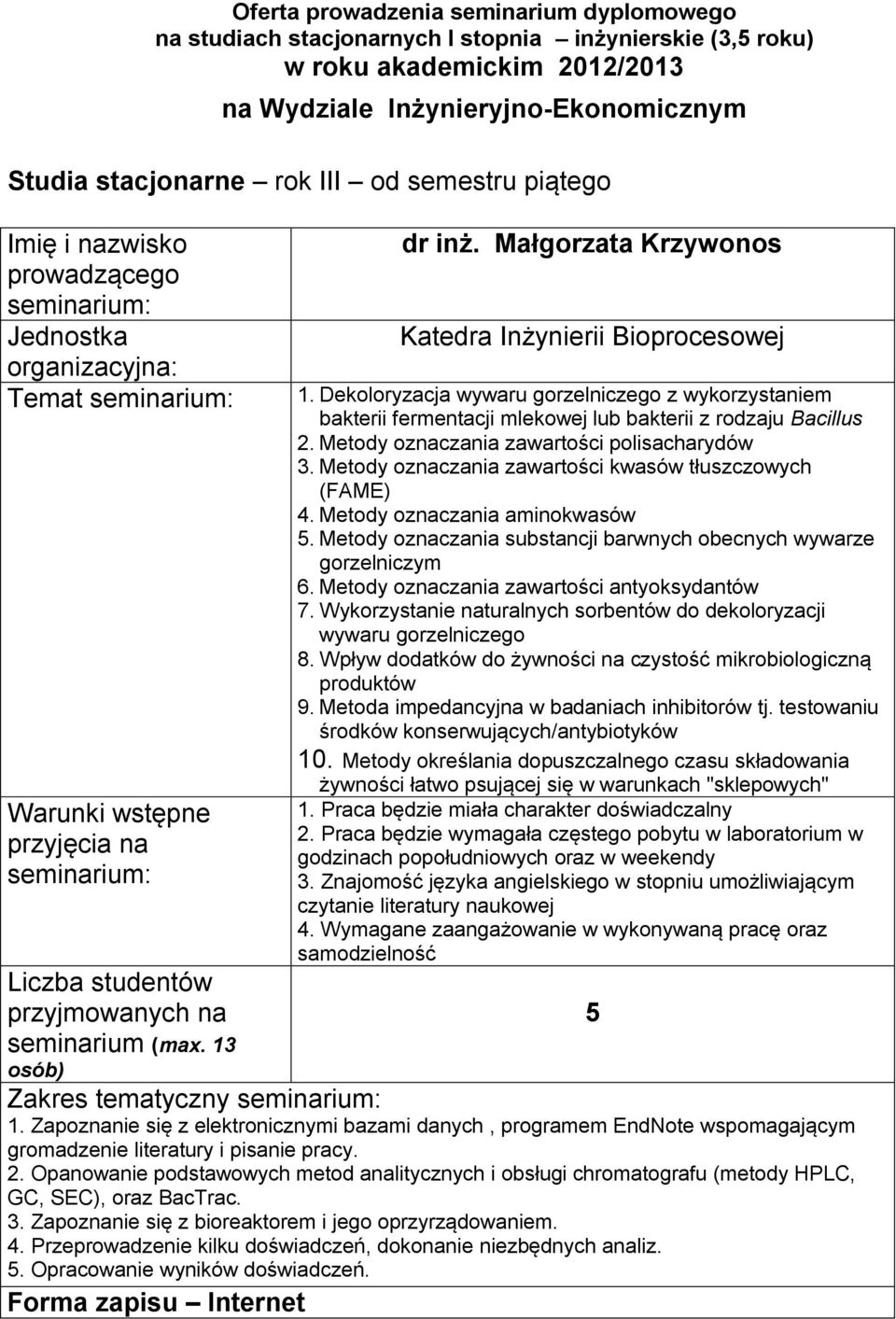 Metody oznaczania substancji barwnych obecnych wywarze gorzelniczym 6. Metody oznaczania zawartości antyoksydantów 7. Wykorzystanie naturalnych sorbentów do dekoloryzacji wywaru gorzelniczego 8.