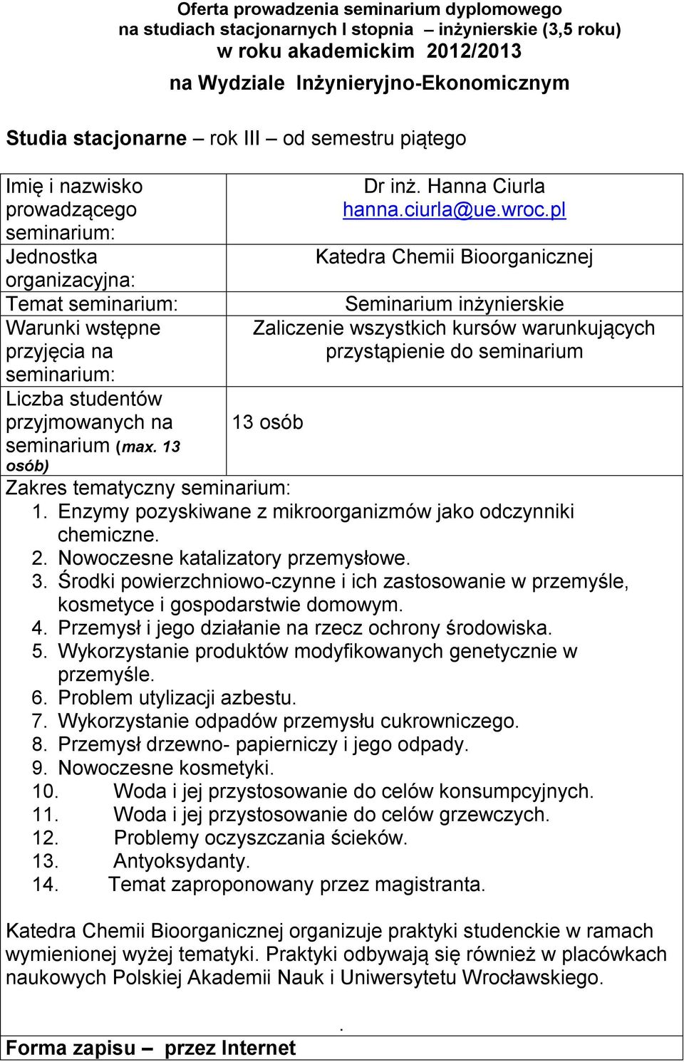 Enzymy pozyskiwane z mikroorganizmów jako odczynniki chemiczne. 2. Nowoczesne katalizatory przemysłowe. 3.