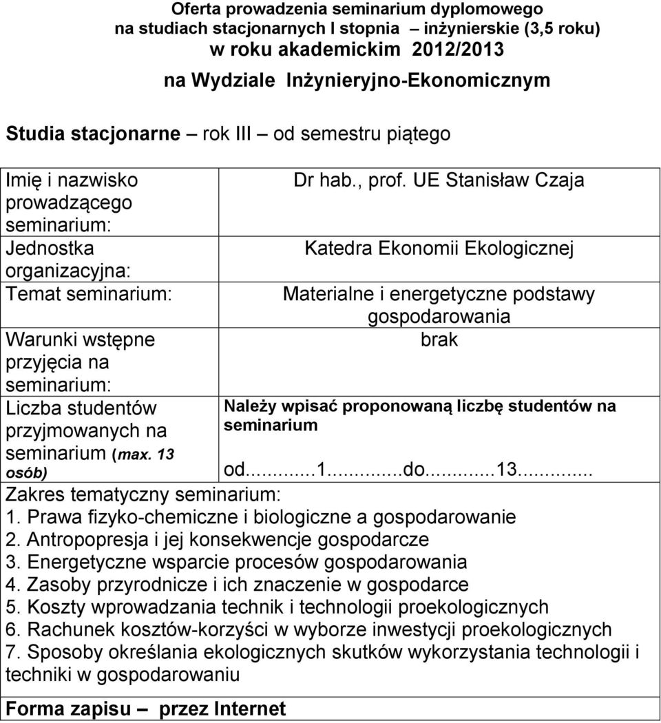 od...1...do...13... Zakres tematyczny 1. Prawa fizyko-chemiczne i biologiczne a gospodarowanie 2. Antropopresja i jej konsekwencje gospodarcze 3.