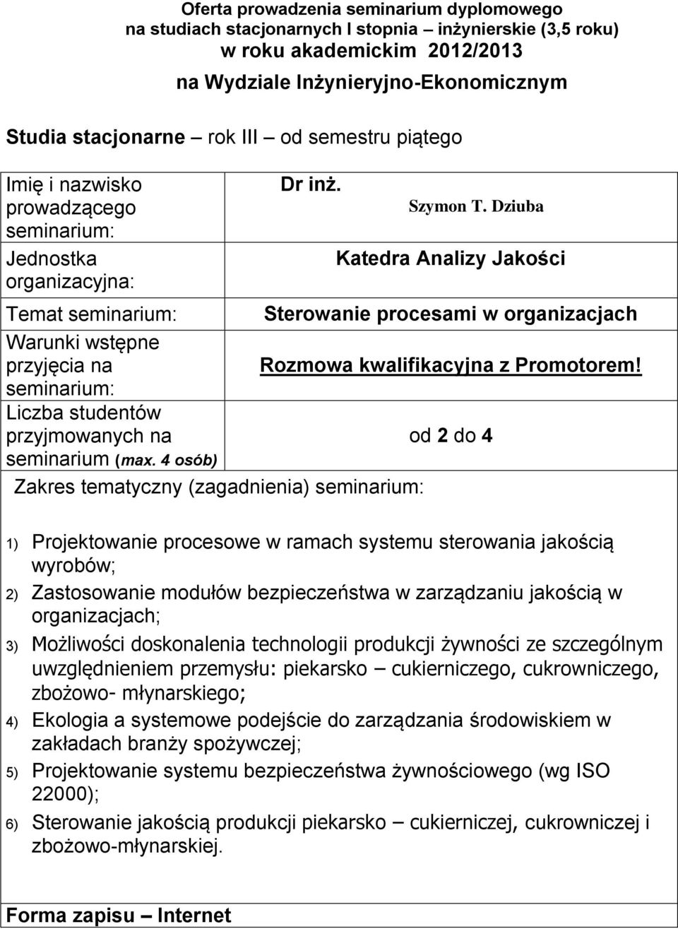 technologii produkcji żywności ze szczególnym uwzględnieniem przemysłu: piekarsko cukierniczego, cukrowniczego, zbożowo- młynarskiego; 4) Ekologia a systemowe podejście do zarządzania