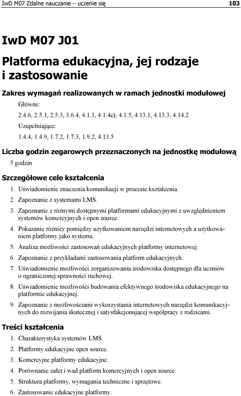 Uświadomienie znaczenia komunikacji w procesie kształcenia. 2. Zapoznanie z systemami LMS. 3.