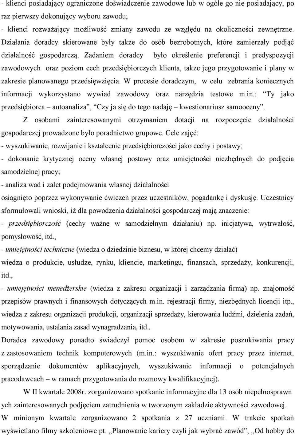 Zadaniem doradcy było określenie preferencji i predyspozycji zawodowych oraz poziom cech przedsiębiorczych klienta, także jego przygotowanie i plany w zakresie planowanego przedsięwzięcia.