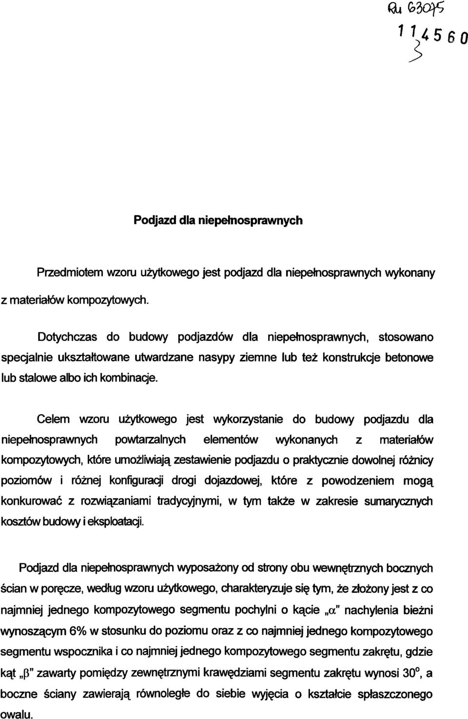 Celem wzoru użytkowego jest wykorzystanie do budowy podjazdu dla niepełnosprawnych powtarzalnych elementów wykonanych z materiałów kompozytowych, które umożliwiają zestawienie podjazdu o praktycznie