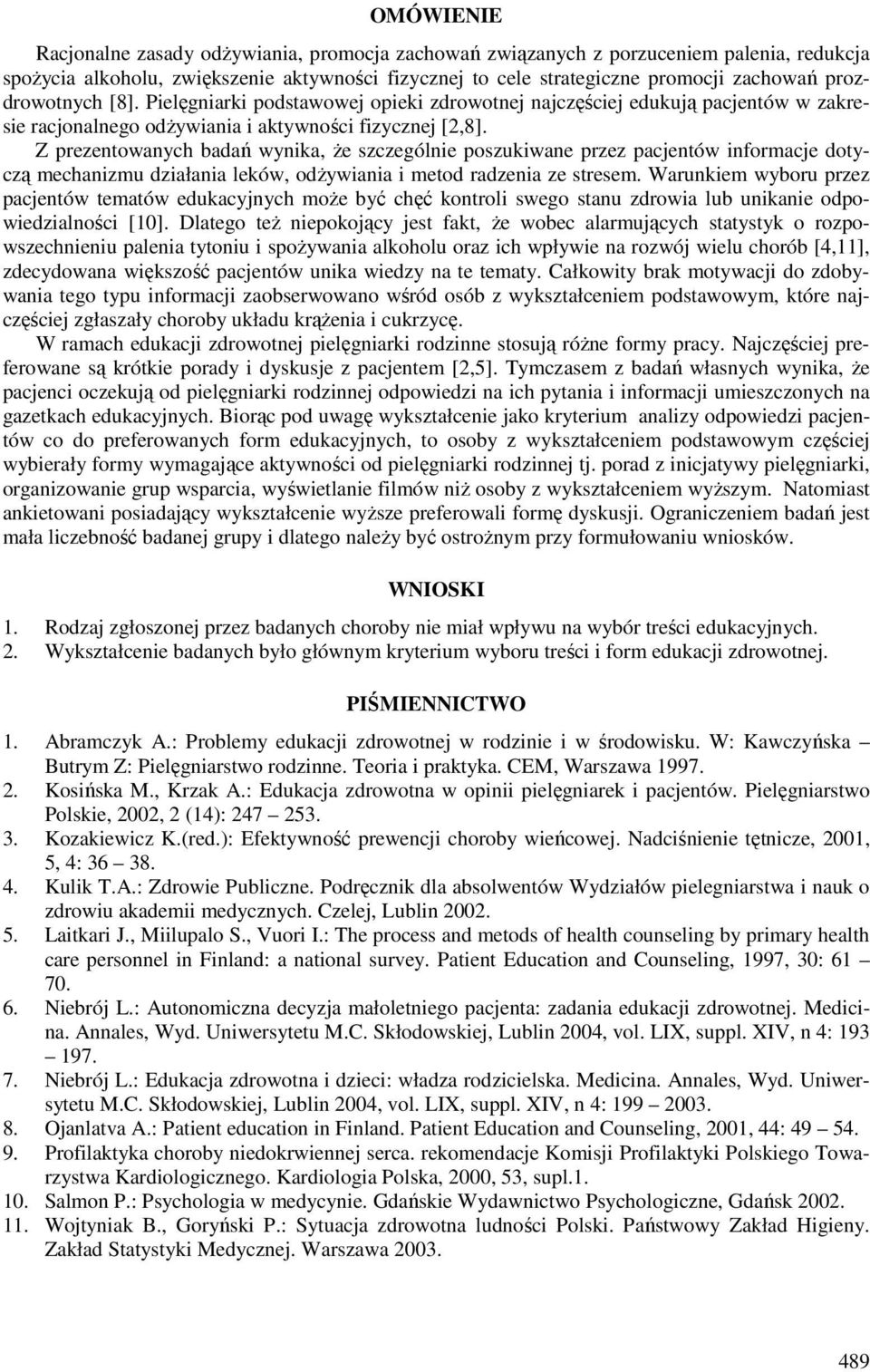 Z prezentowanych badań wynika, że szczególnie poszukiwane przez pacjentów informacje dotyczą mechanizmu działania leków, odżywiania i metod radzenia ze stresem.