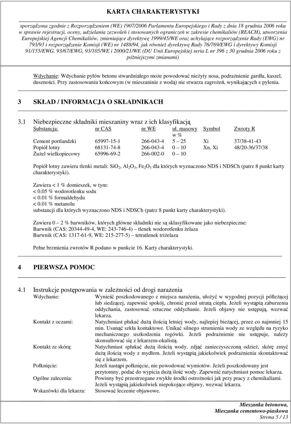 1 Niebezpieczne składniki mieszaniny wraz z ich klasyfikacją Substancja: nr CAS nr WE uł.