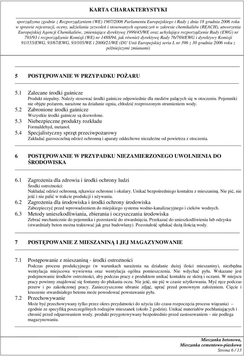 5.4 Specjalistyczny sprzęt przeciwpoŝarowy Zakładać gazoszczelną odzieŝ ochronną i aparaty oddechowe niezaleŝne od powietrza z otoczenia.