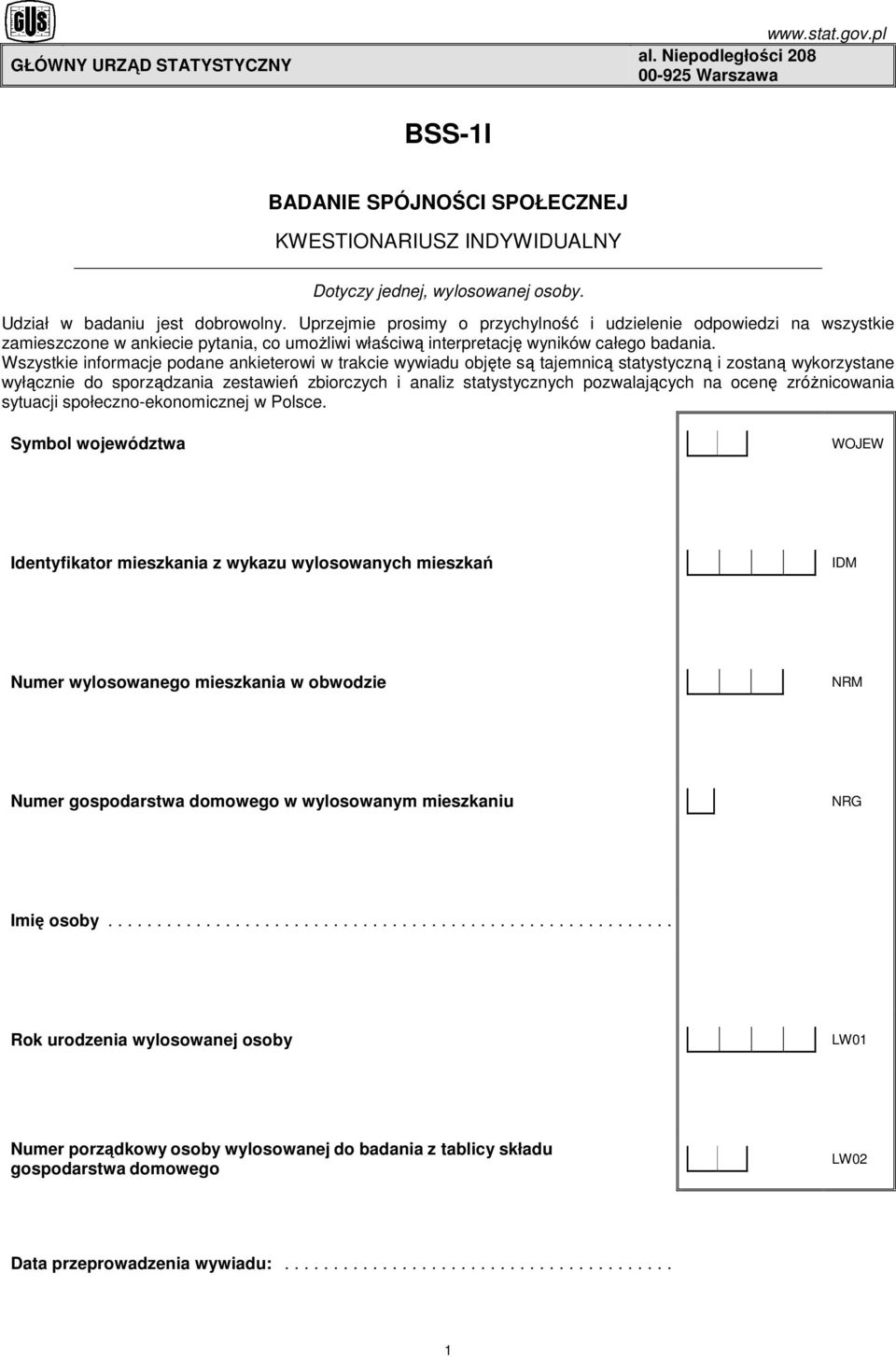 Wszystkie informacje podane ankieterowi w trakcie wywiadu objęte są tajemnicą statystyczną i zostaną wykorzystane wyłącznie do sporządzania zestawień zbiorczych i analiz statystycznych pozwalających