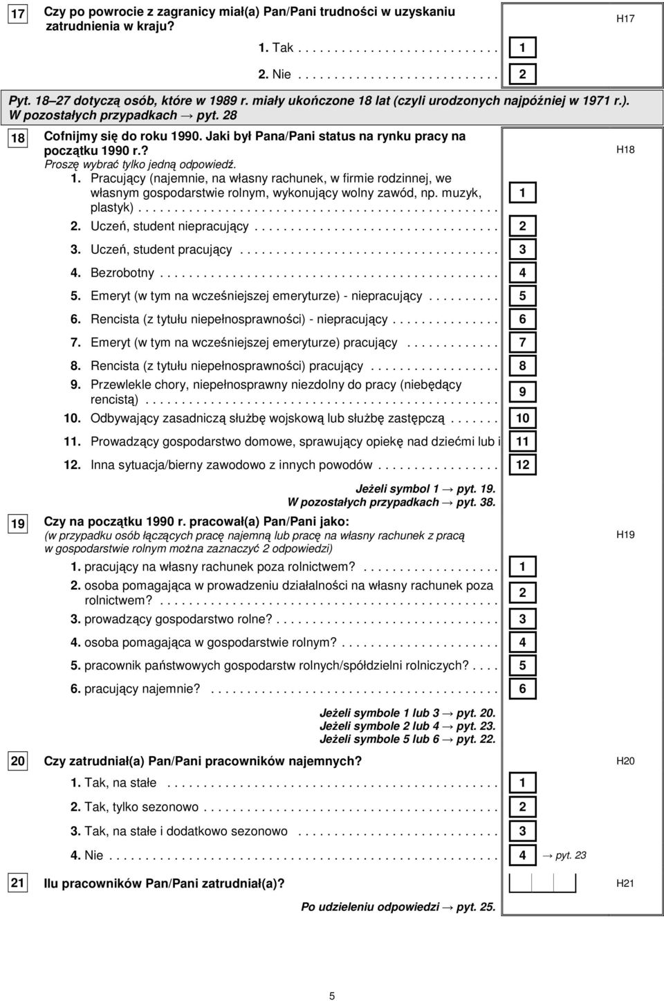 ? Proszę wybrać tylko jedną odpowiedź. 1. Pracujący (najemnie, na własny rachunek, w firmie rodzinnej, we własnym gospodarstwie rolnym, wykonujący wolny zawód, np. muzyk, plastyk).