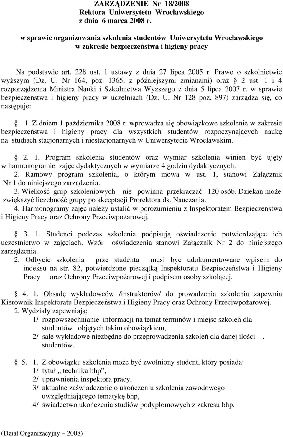 1 i 4 rozporządzenia Ministra Nauki i Szkolnictwa Wyższego z dnia 5 lipca 2007 r. w sprawie bezpieczeństwa i higieny pracy w uczelniach (Dz. U. Nr 128 poz. 897) zarządza się, co następuje: 1.