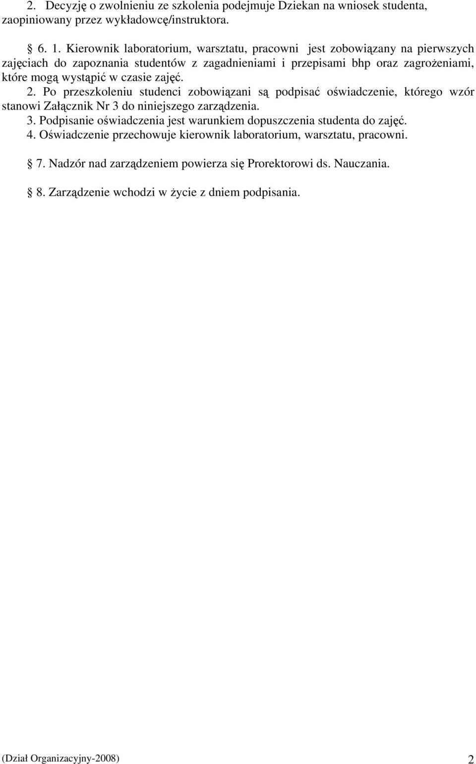 czasie zajęć. 2. Po przeszkoleniu studenci zobowiązani są podpisać oświadczenie, którego wzór stanowi Załącznik Nr 3 