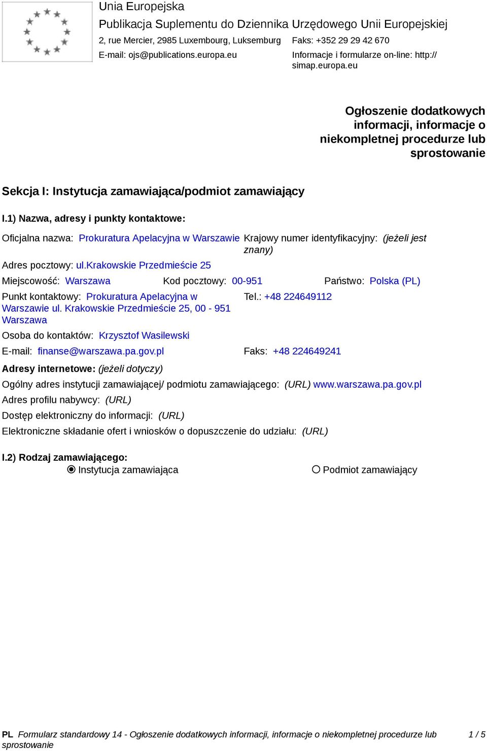 1) Nazwa, adresy i punkty kontaktowe: Oficjalna nazwa: Prokuratura Apelacyjna w Warszawie Krajowy numer identyfikacyjny: (jeżeli jest znany) Adres pocztowy: ul.