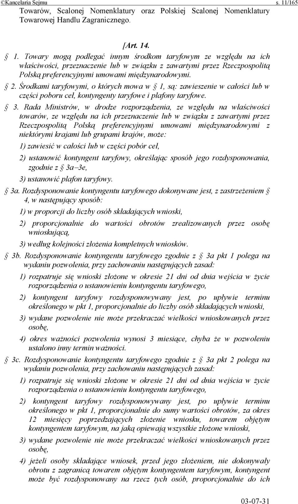 . 1. Towary mogą podlegać innym środkom taryfowym ze względu na ich właściwości, przeznaczenie lub w związku z zawartymi przez Rzeczpospolitą Polską preferencyjnymi umowami międzynarodowymi. 2.