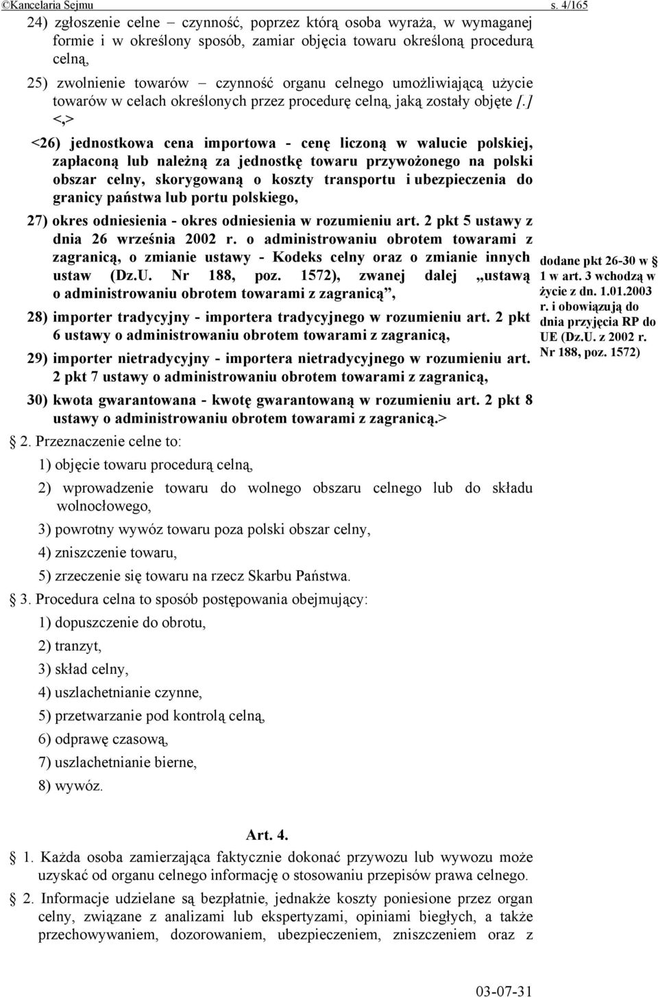 celnego umożliwiającą użycie towarów w celach określonych przez procedurę celną, jaką zostały objęte [.