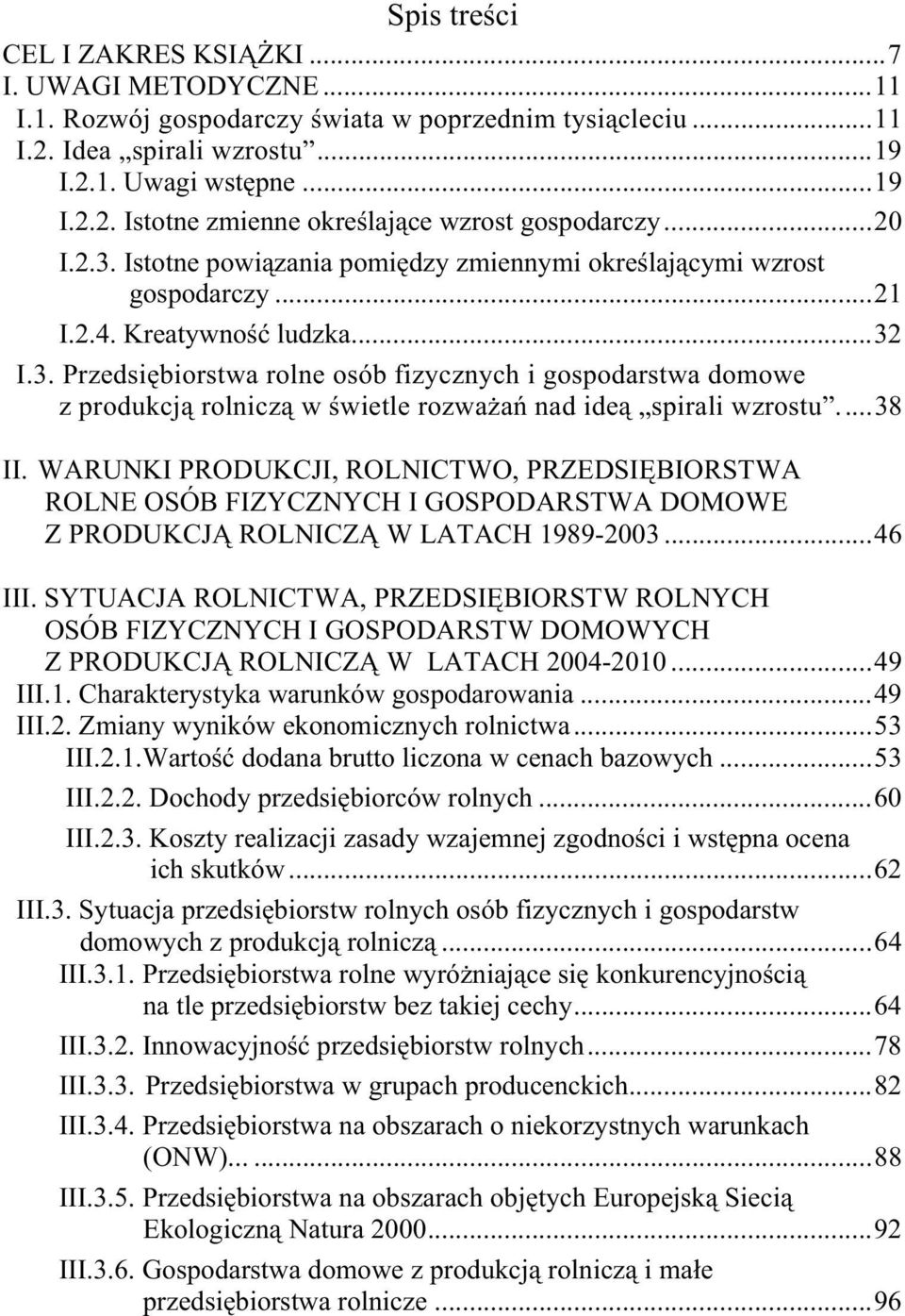 ... 38 II. WARUNKI PRODUKCJI, ROLNICTWO, PRZEDSIĘBIORSTWA ROLNE OSÓB FIZYCZNYCH I GOSPODARSTWA DOMOWE Z PRODUKCJĄ ROLNICZĄ W LATACH 1989-2003... 46 III.