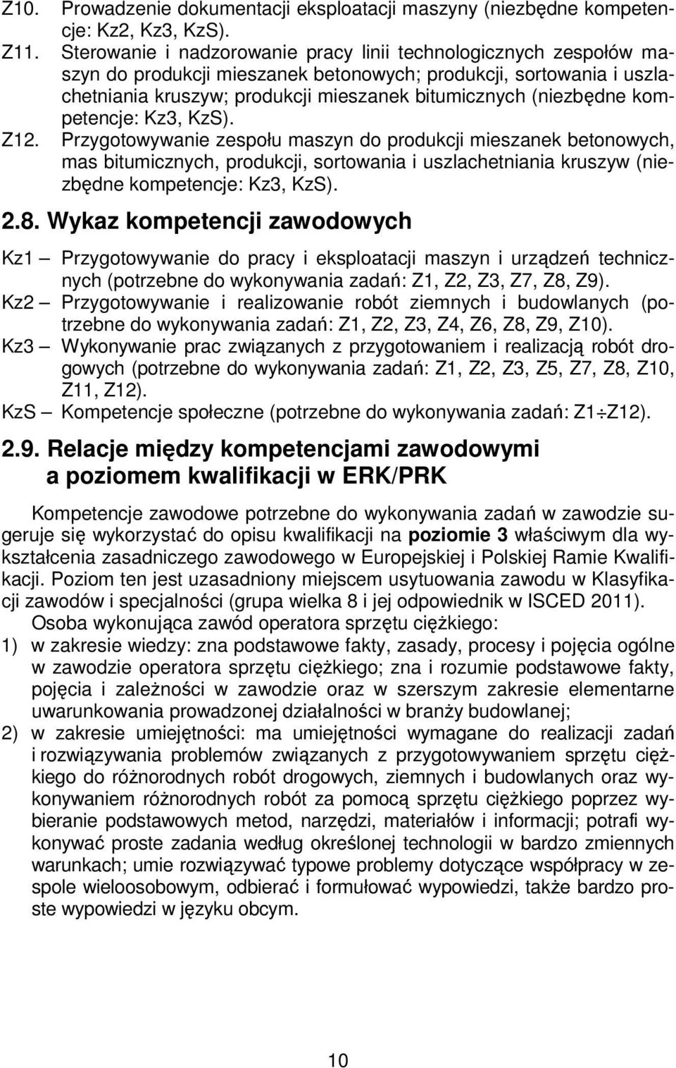 kompetencje: Kz3, KzS). Z12. Przygotowywanie zespołu maszyn do produkcji mieszanek betonowych, mas bitumicznych, produkcji, sortowania i uszlachetniania kruszyw (niezbędne kompetencje: Kz3, KzS). 2.8.