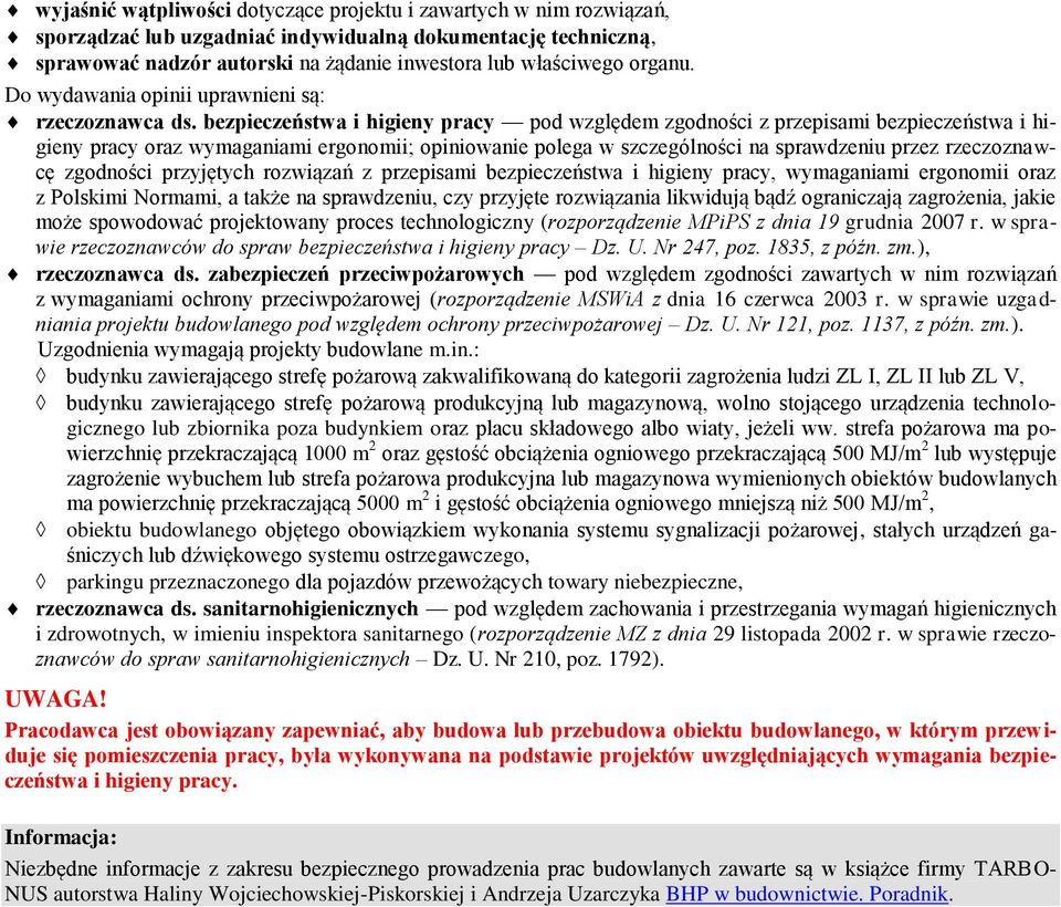 bezpieczeństwa i higieny pracy pod względem zgodności z przepisami bezpieczeństwa i higieny pracy oraz wymaganiami ergonomii; opiniowanie polega w szczególności na sprawdzeniu przez rzeczoznawcę