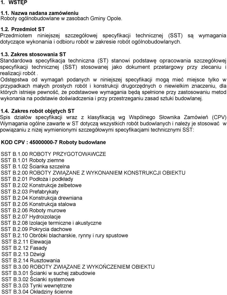 Zakres stosowania ST Standardowa specyfikacja techniczna (ST) stanowi podstawę opracowania szczegółowej specyfikacji technicznej (SST) stosowanej jako dokument przetargowy przy zlecaniu i realizacji