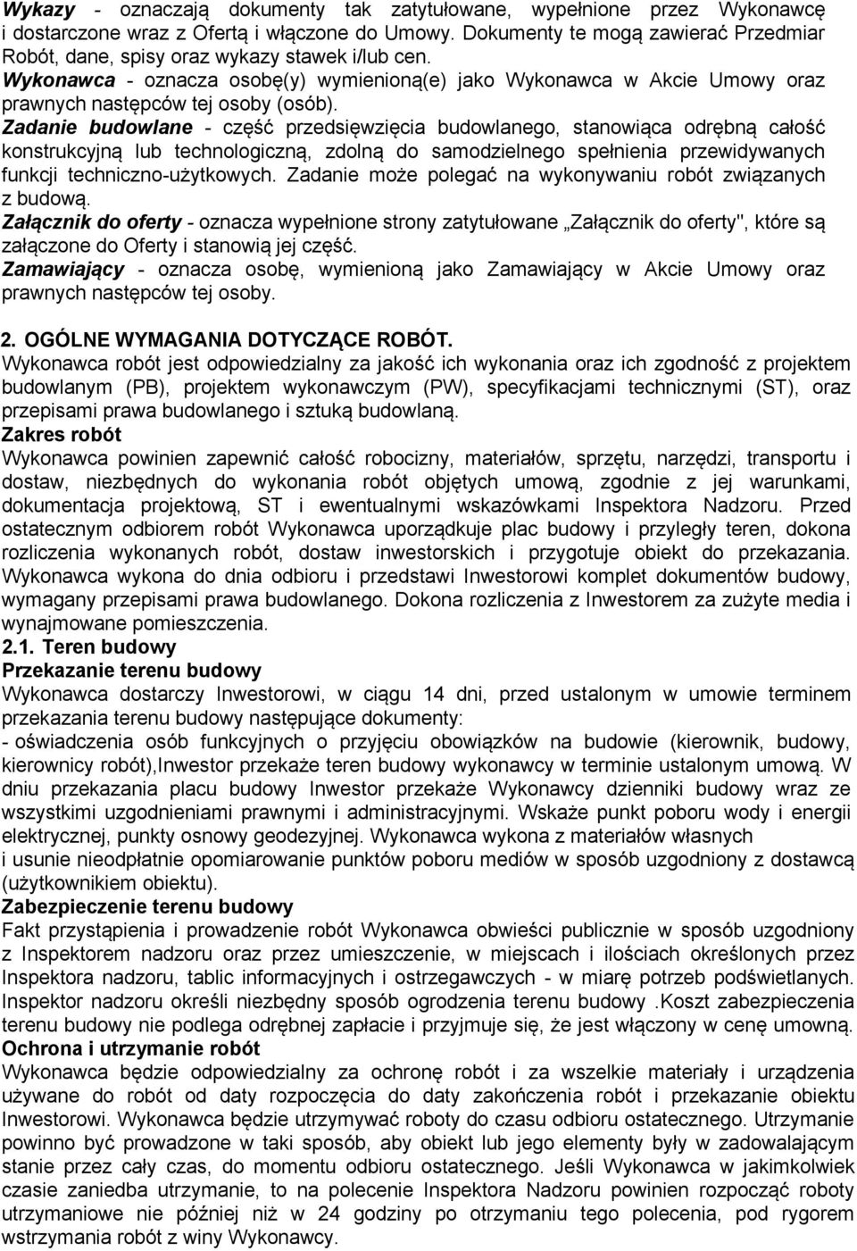 Zadanie budowlane - część przedsięwzięcia budowlanego, stanowiąca odrębną całość konstrukcyjną lub technologiczną, zdolną do samodzielnego spełnienia przewidywanych funkcji techniczno-użytkowych.