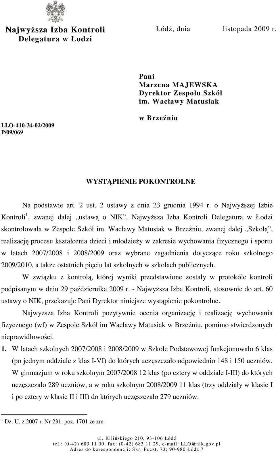 o NajwyŜszej Izbie Kontroli 1, zwanej dalej ustawą o NIK, NajwyŜsza Izba Kontroli Delegatura w Łodzi skontrolowała w Zespole Szkół im.