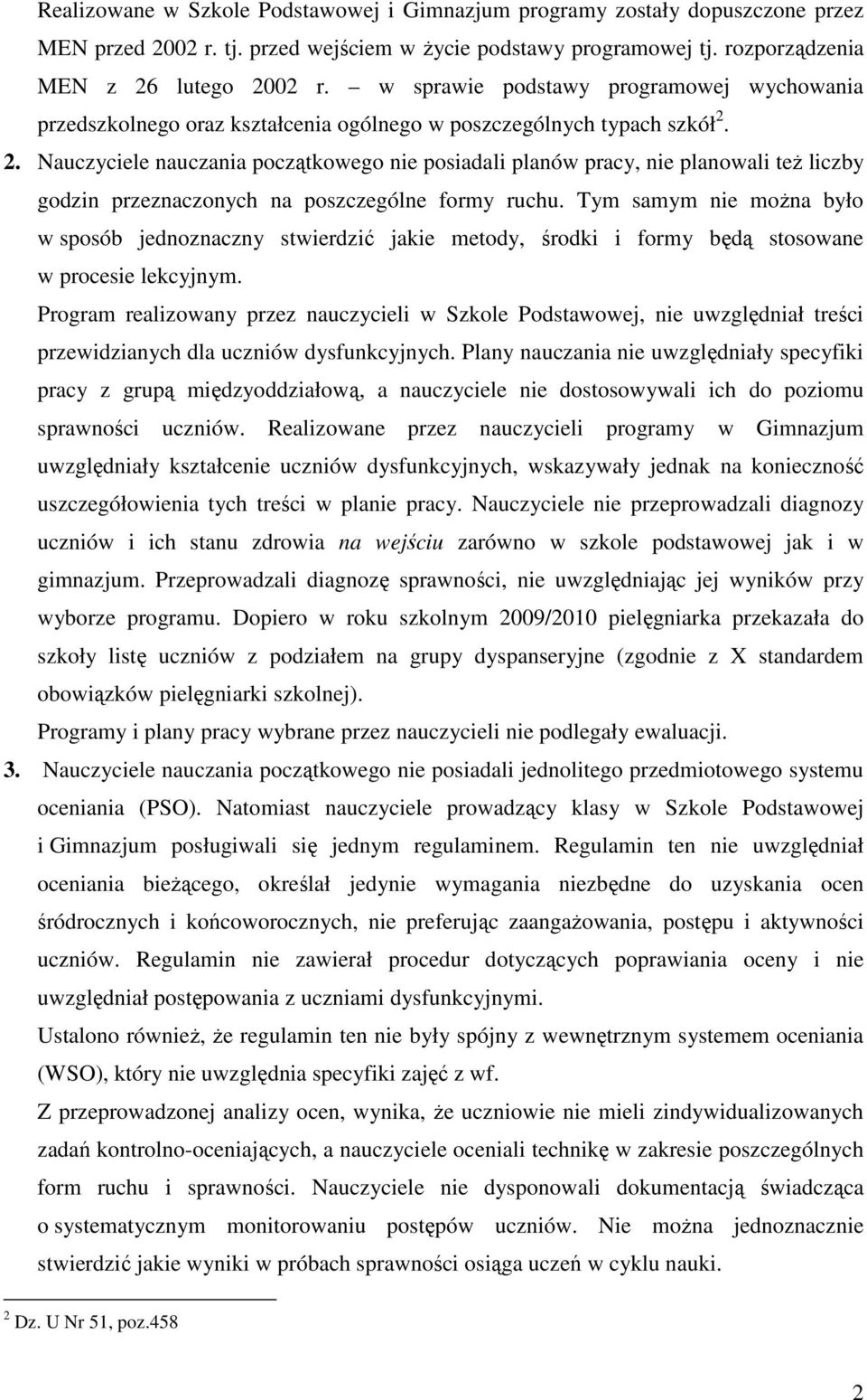 2. Nauczyciele nauczania początkowego nie posiadali planów pracy, nie planowali teŝ liczby godzin przeznaczonych na poszczególne formy ruchu.