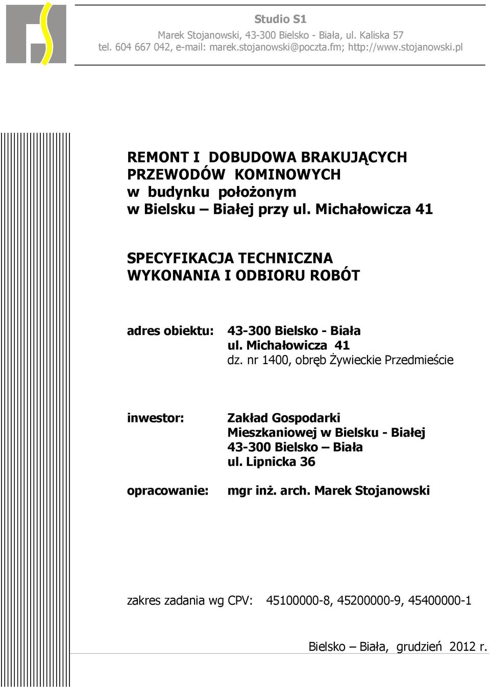 Michałowicza 41 SPECYFIKACJA TECHNICZNA WYKONANIA I ODBIORU ROBÓT adres obiektu: 43-300 Bielsko - Biała ul. Michałowicza 41 dz.