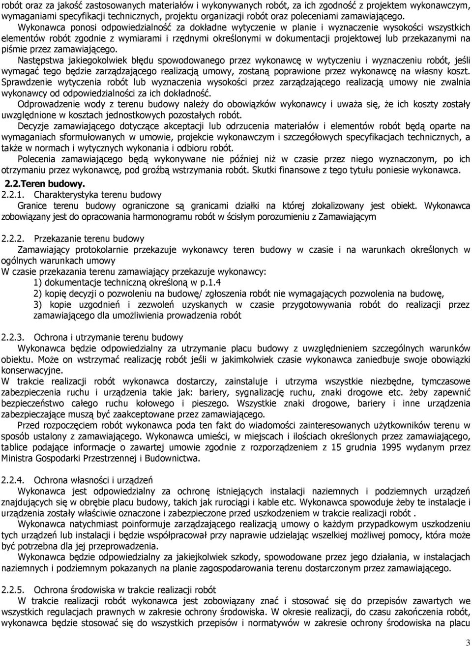 Wykonawca ponosi odpowiedzialność za dokładne wytyczenie w planie i wyznaczenie wysokości wszystkich elementów robót zgodnie z wymiarami i rzędnymi określonymi w dokumentacji projektowej lub