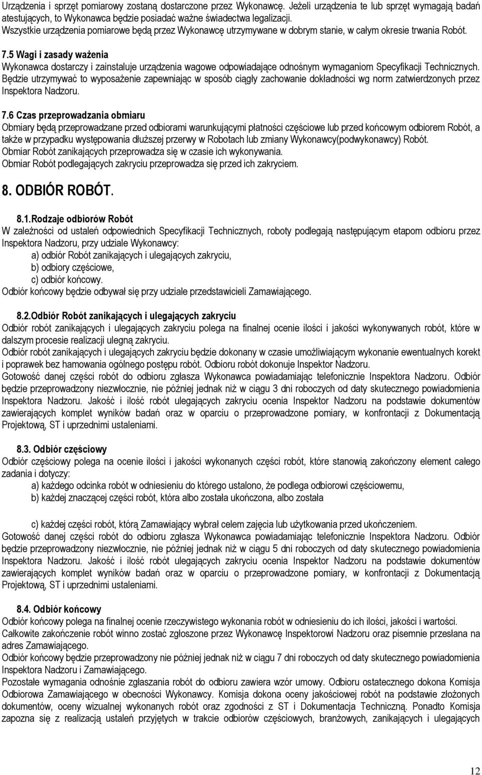 5 Wagi i zasady ważenia Wykonawca dostarczy i zainstaluje urządzenia wagowe odpowiadające odnośnym wymaganiom Specyfikacji Technicznych.