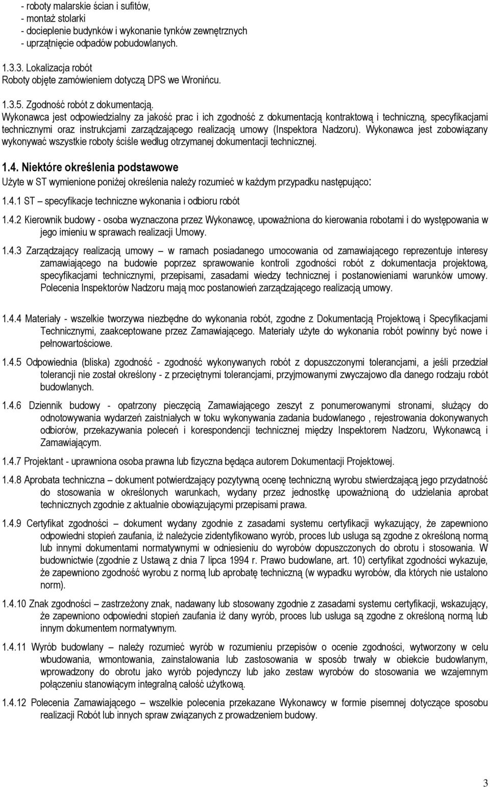 Wykonawca jest odpowiedzialny za jakość prac i ich zgodność z dokumentacją kontraktową i techniczną, specyfikacjami technicznymi oraz instrukcjami zarządzającego realizacją umowy (Inspektora Nadzoru).