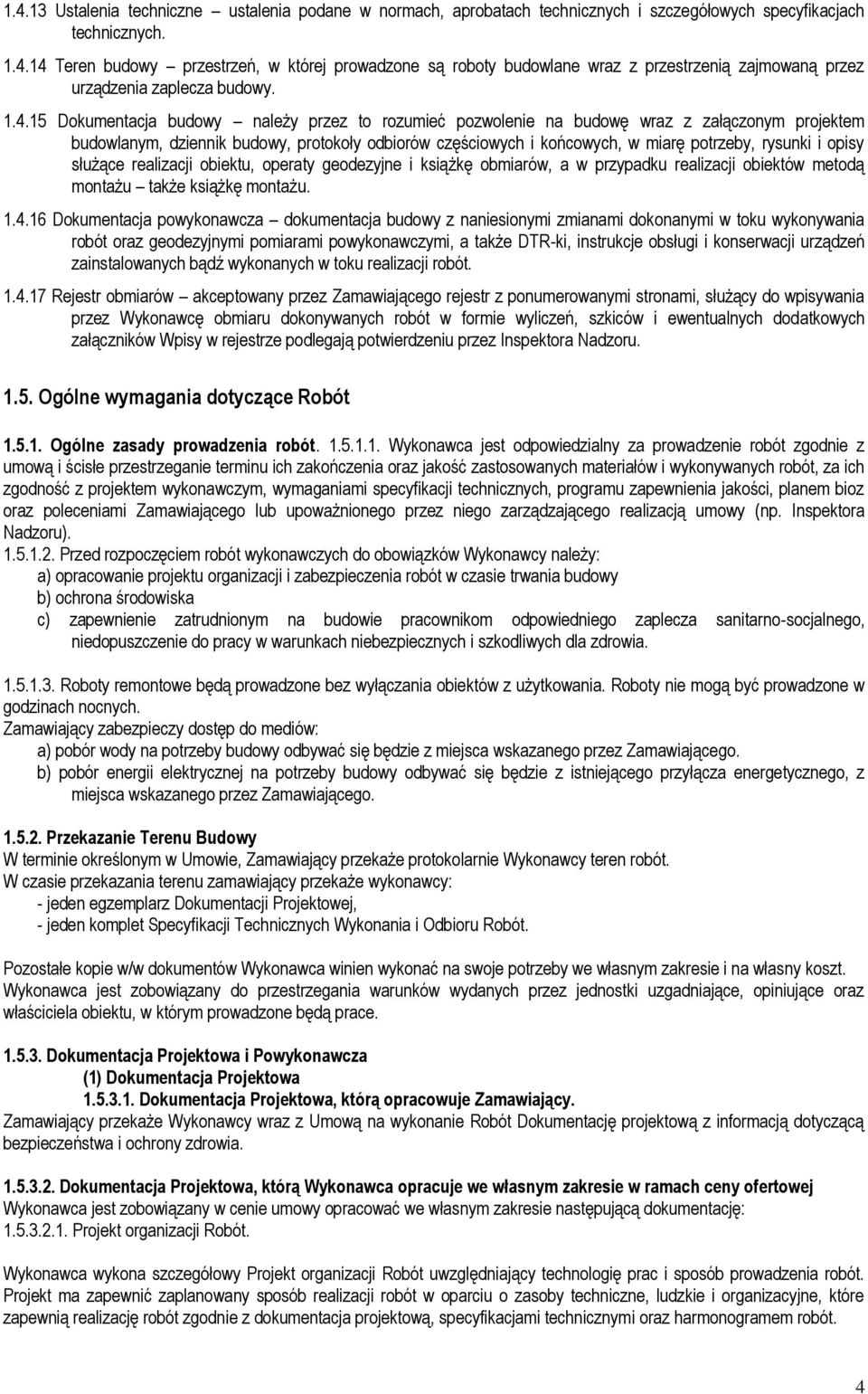 i opisy służące realizacji obiektu, operaty geodezyjne i książkę obmiarów, a w przypadku realizacji obiektów metodą montażu także książkę montażu. 1.4.