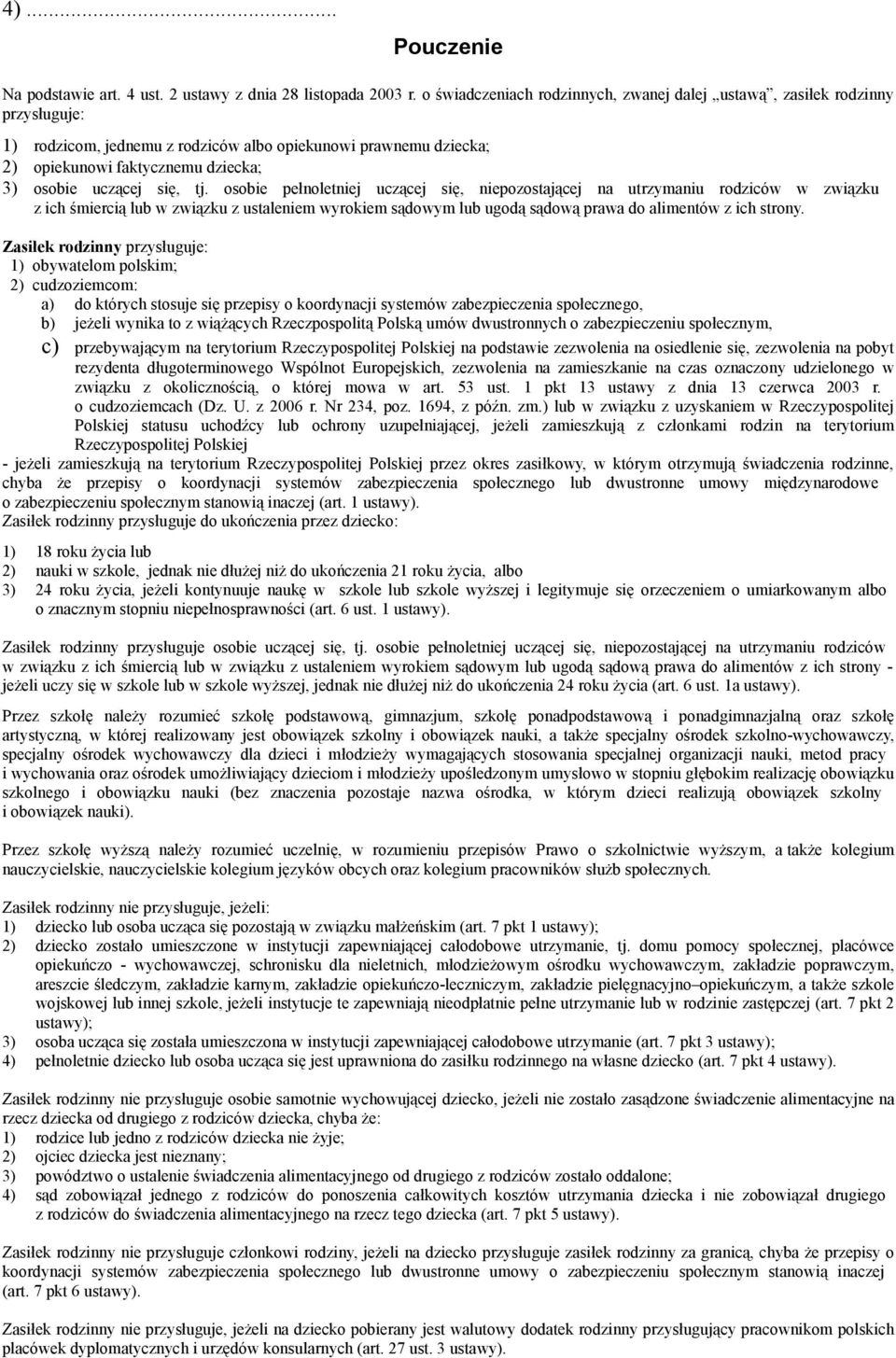 się, tj. osobie pełnoletniej uczącej się, niepozostającej na utrzymaniu rodziców w związku z ich śmiercią lub w związku z ustaleniem wyrokiem sądowym lub ugodą sądową prawa do alimentów z ich strony.