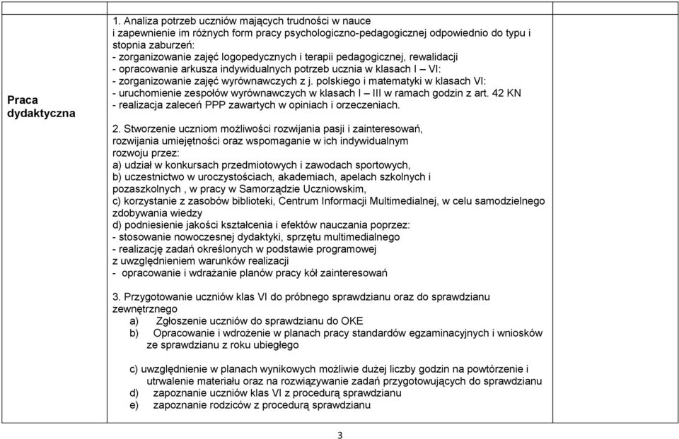 terapii pedagogicznej, rewalidacji - opracowanie arkusza indywidualnych potrzeb ucznia w klasach I VI: - zorganizowanie zajęć wyrównawczych z j.