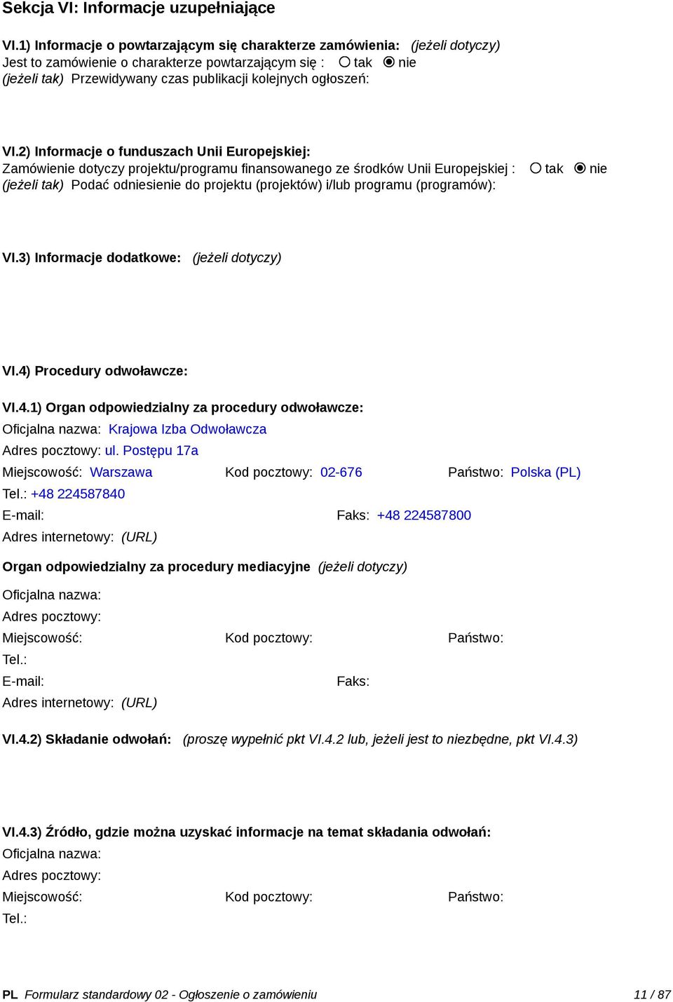 VI.2) Informacje o funduszach Unii Europejskiej: Zamówienie dotyczy projektu/programu finansowanego ze środków Unii Europejskiej : tak nie (jeżeli tak) Podać odniesienie do projektu (projektów) i/lub