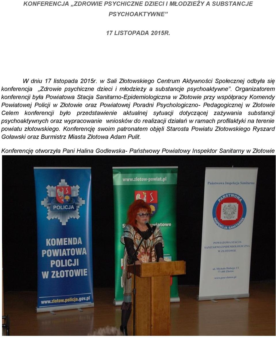 Organizatorem konferencji była Powiatowa Stacja Sanitarno-Epidemiologiczna w Złotowie przy współpracy Komendy Powiatowej Policji w Złotowie oraz Powiatowej Poradni Psychologiczno- Pedagogicznej w