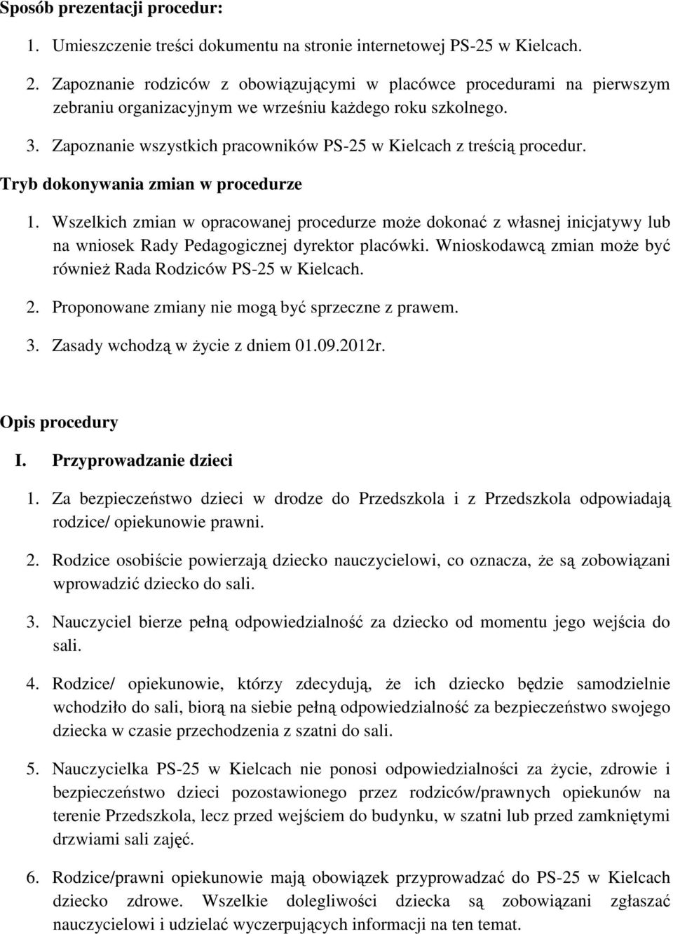 Zapoznanie wszystkich pracowników PS-25 w Kielcach z treścią procedur. Tryb dokonywania zmian w procedurze 1.