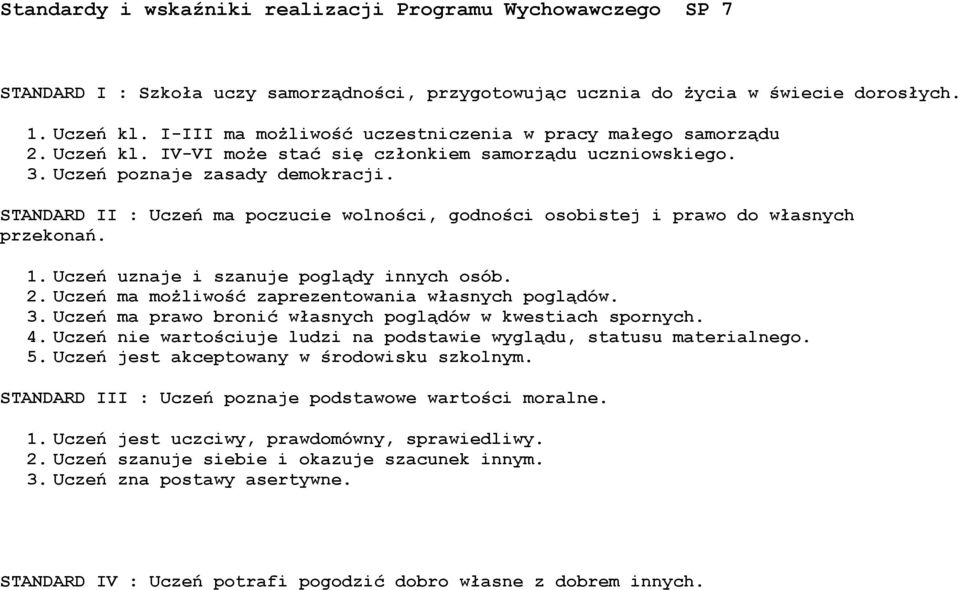 STANDARD II : Uczeń ma pczucie wlnści, gdnści sbistej i praw d własnych przeknań. 1. Uczeń uznaje i szanuje pglądy innych sób. 2. Uczeń ma mżliwść zaprezentwania własnych pglądów. 3.