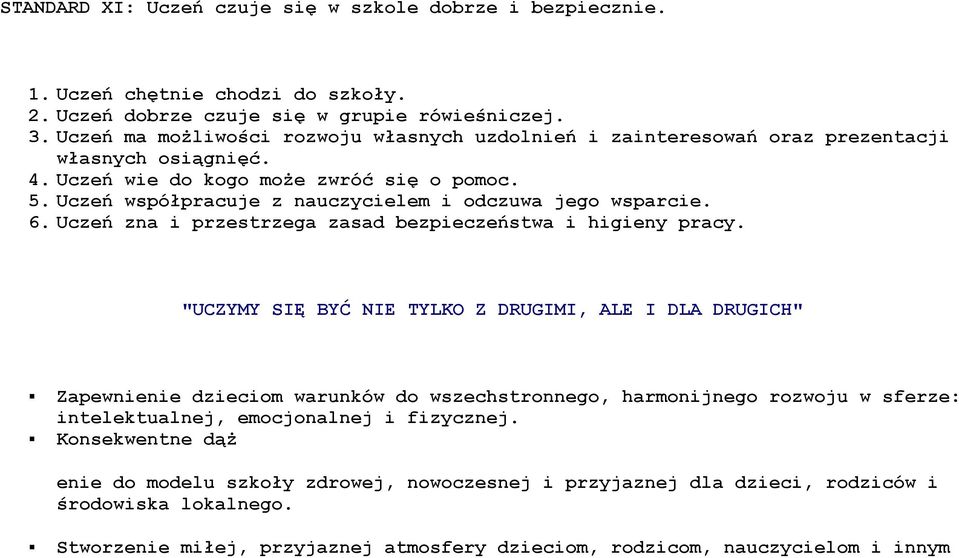 Uczeń współpracuje z nauczycielem i dczuwa jeg wsparcie. 6. Uczeń zna i przestrzega zasad bezpieczeństwa i higieny pracy.