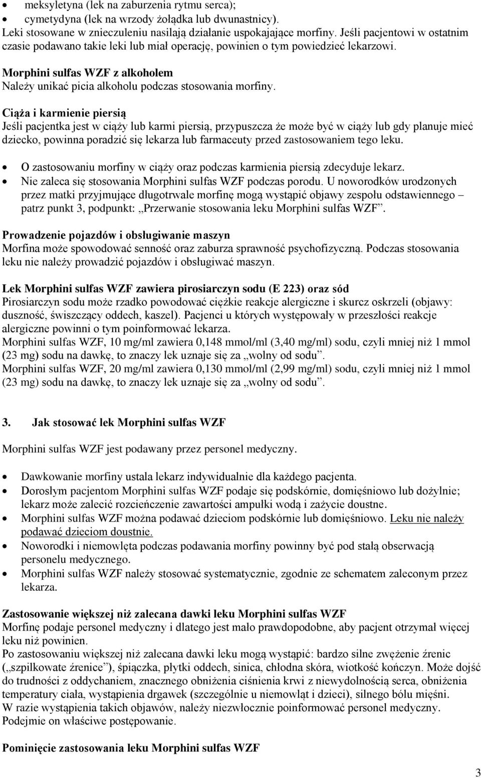 Ciąża i karmienie piersią Jeśli pacjentka jest w ciąży lub karmi piersią, przypuszcza że może być w ciąży lub gdy planuje mieć dziecko, powinna poradzić się lekarza lub farmaceuty przed zastosowaniem