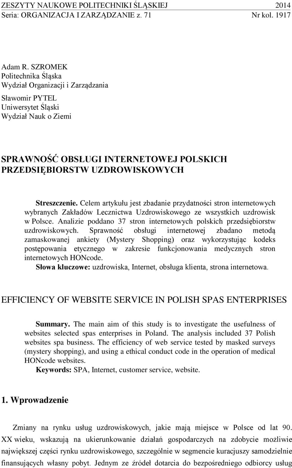 Streszczenie. Celem artykułu jest zbadanie przydatności stron internetowych wybranych Zakładów Lecznictwa Uzdrowiskowego ze wszystkich uzdrowisk w Polsce.