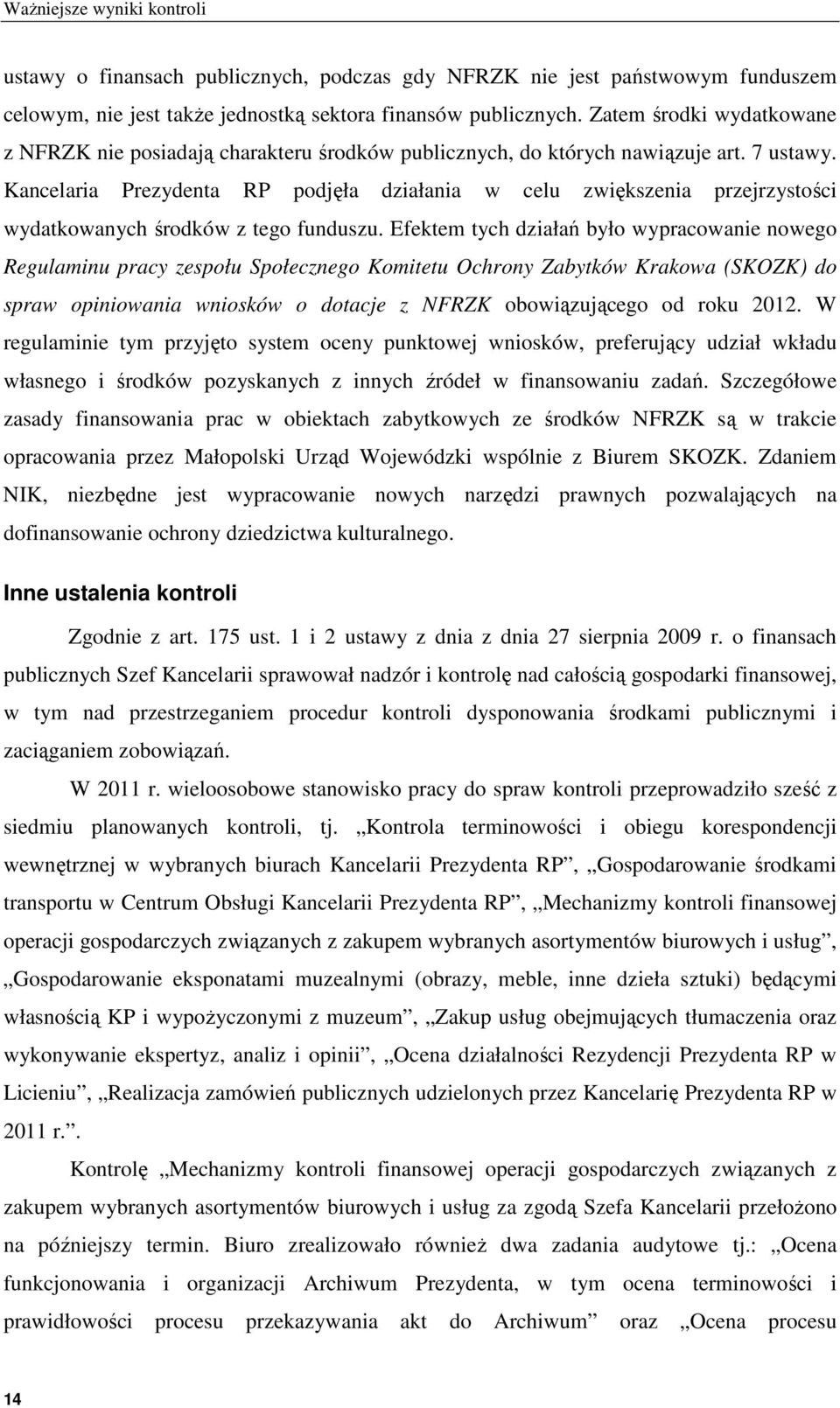 Kancelaria Prezydenta RP podjęła działania w celu zwiększenia przejrzystości wydatkowanych środków z tego funduszu.