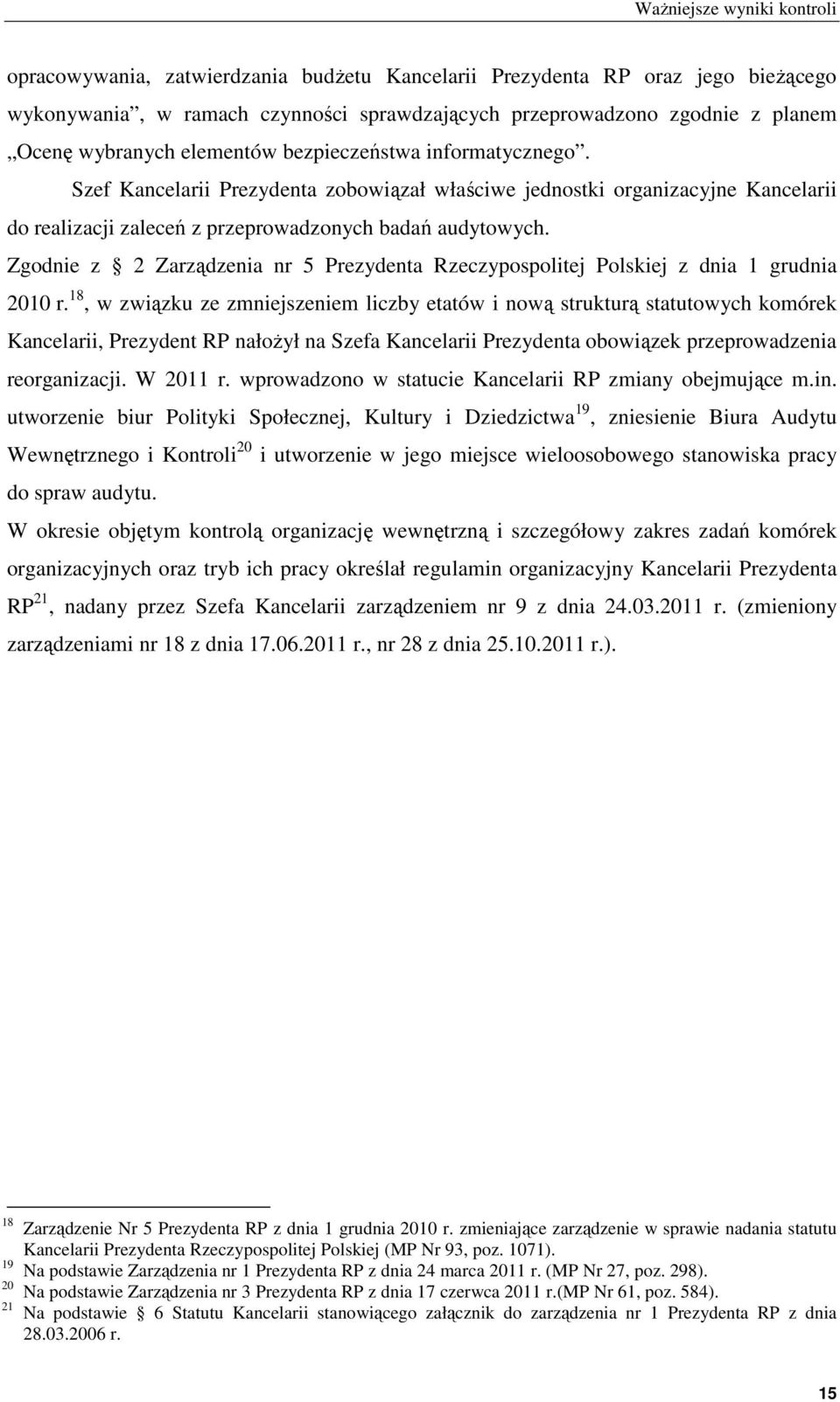 Zgodnie z 2 Zarządzenia nr 5 Prezydenta Rzeczypospolitej Polskiej z dnia 1 grudnia 2010 r.