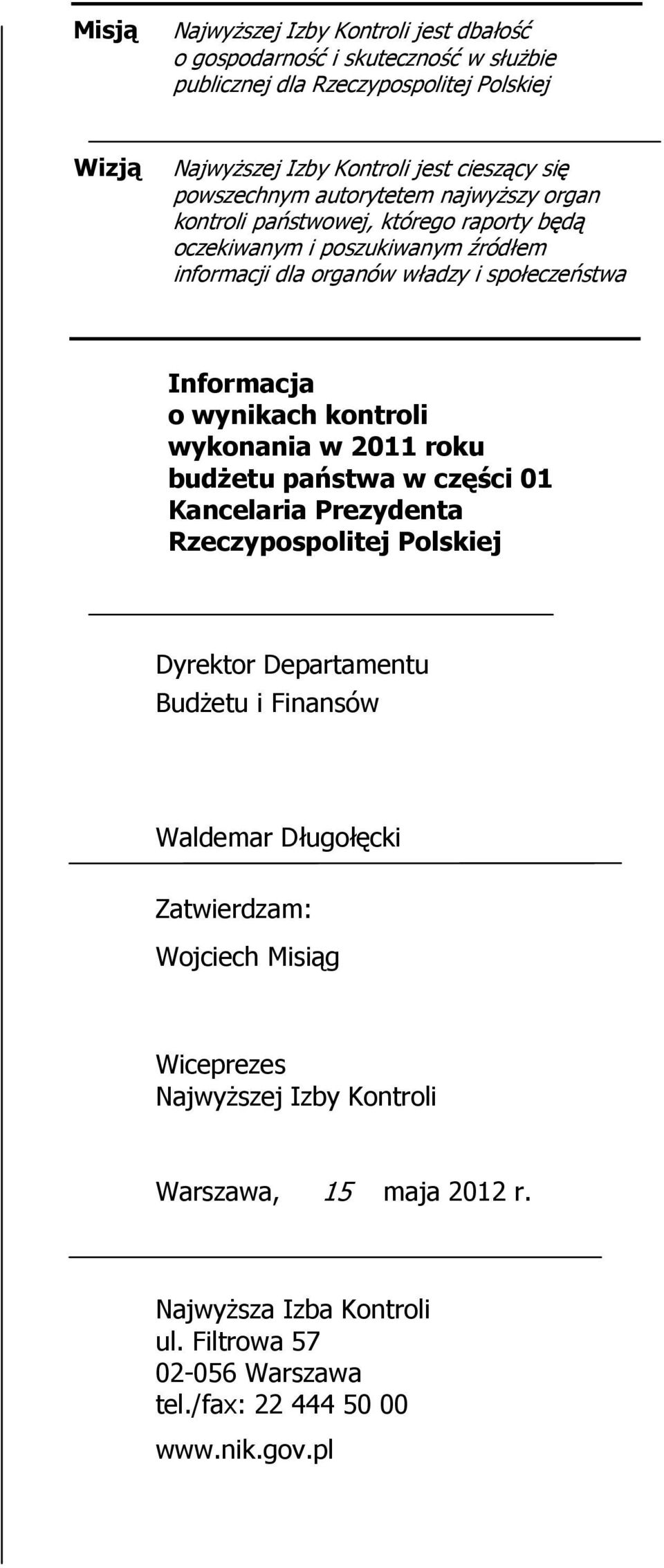 wynikach kontroli wykonania w 2011 roku budżetu państwa w części 01 Kancelaria Prezydenta Rzeczypospolitej Polskiej Dyrektor Departamentu Budżetu i Finansów Waldemar Długołęcki