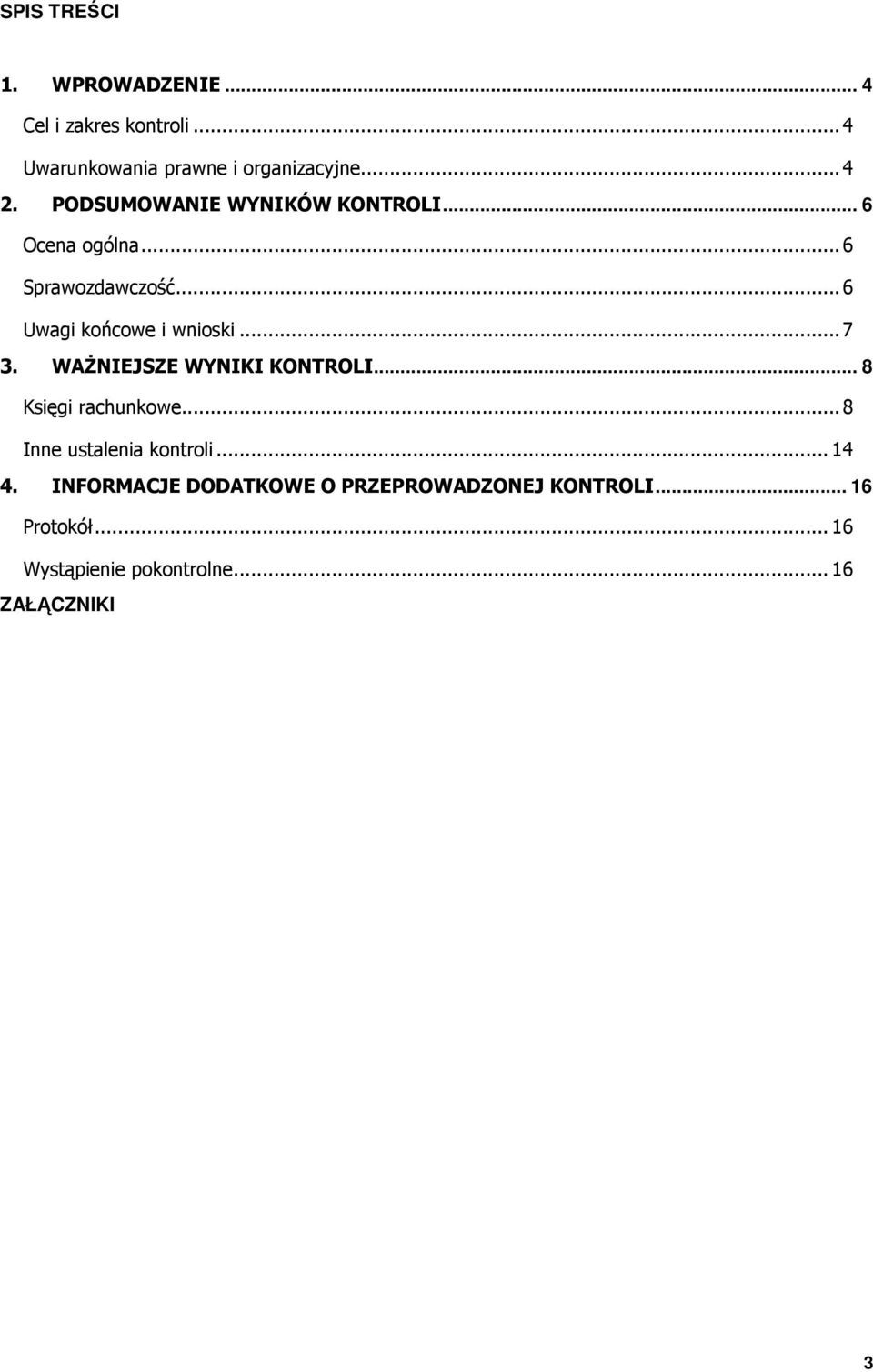 WAŻNIEJSZE WYNIKI KONTROLI... 8 Księgi rachunkowe... 8 Inne ustalenia kontroli... 14 4.