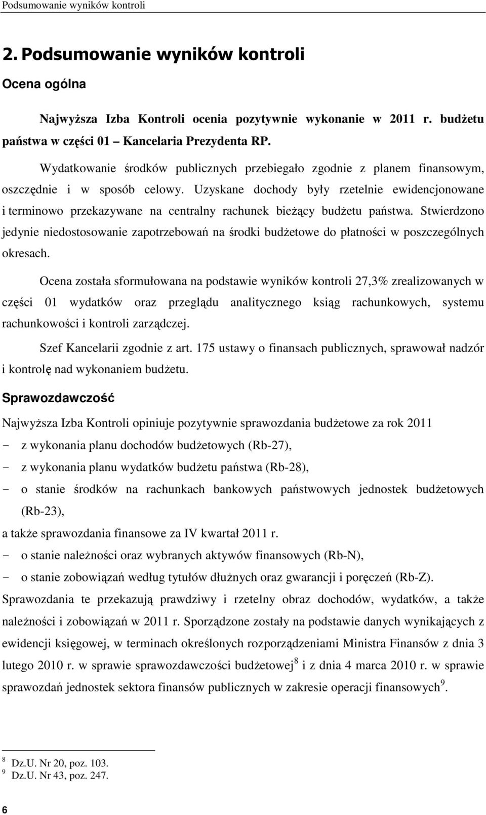 Uzyskane dochody były rzetelnie ewidencjonowane i terminowo przekazywane na centralny rachunek bieżący budżetu państwa.